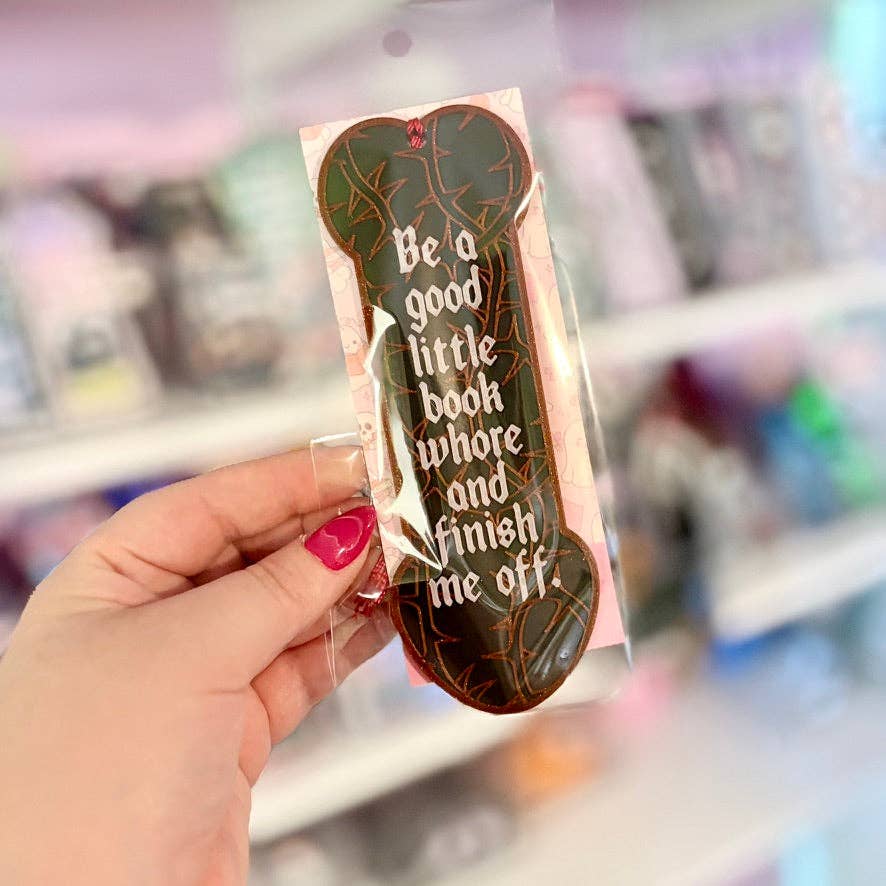 3d Printed Be a Good Little Book Whore and Finish Me Off Bookmark