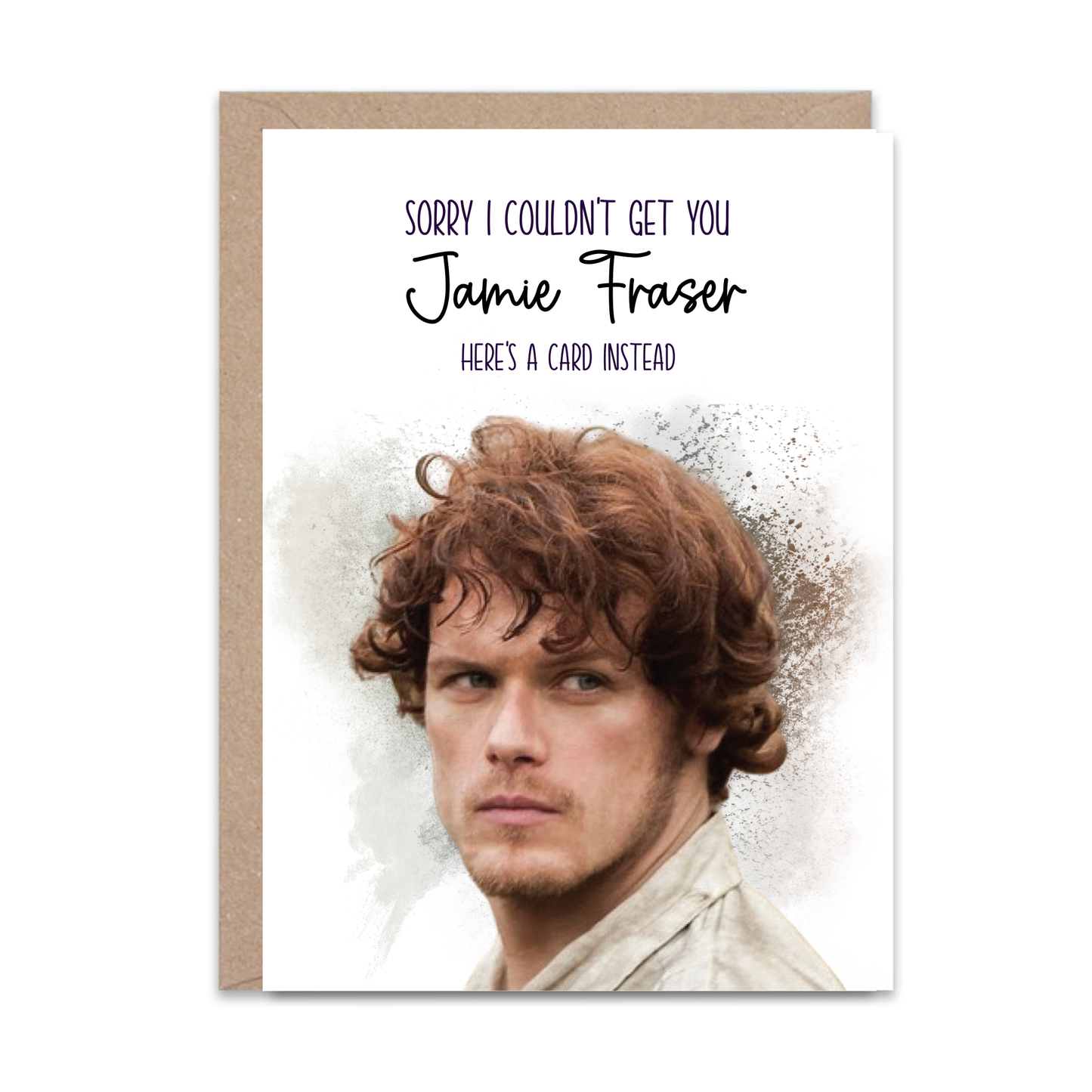 Sorry I could not get you Jamie Fraser (Outlander) - Greeting Card
