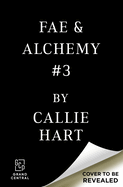 PREORDER Fae & Alchemy Book 3 (Deluxe Limited Edition) by Callie Hart releases 9/7/27