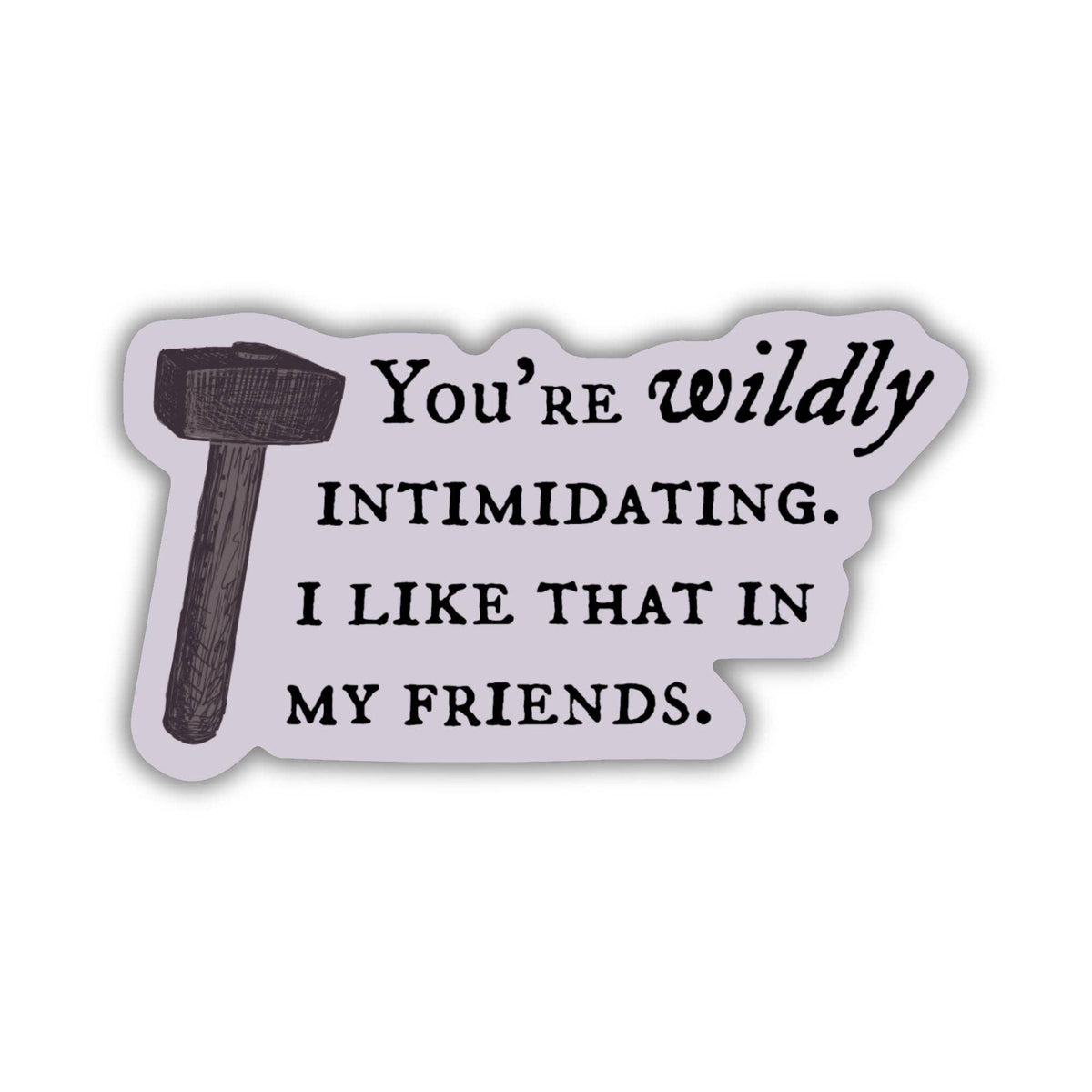 You’re Wildly Intimidating Sticker | The Knight and the Moth